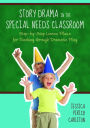 Story Drama in the Special Needs Classroom: Step-by-Step Lesson Plans for Teaching through Dramatic Play