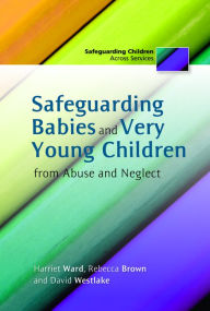 Title: Safeguarding Babies and Very Young Children from Abuse and Neglect, Author: Rebecca Brown