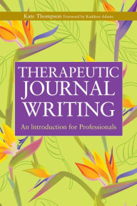 Title: Therapeutic Journal Writing: An Introduction for Professionals, Author: Kate Thompson