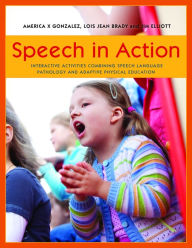 Title: Speech in Action: Interactive Activities Combining Speech Language Pathology and Adaptive Physical Education, Author: Jim Elliott