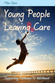 Title: Young People Leaving Care: Supporting Pathways to Adulthood, Author: Mike Stein