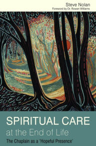 Title: Spiritual Care at the End of Life: The Chaplain as a 'Hopeful Presence', Author: Steve Nolan