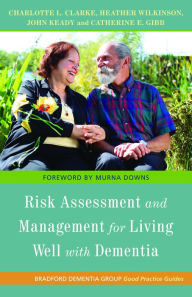 Title: Risk Assessment and Management for Living Well with Dementia, Author: John Keady