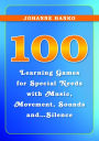 100 Learning Games for Special Needs with Music, Movement, Sounds and...Silence