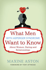 Title: What Men with Asperger Syndrome Want to Know About Women, Dating and Relationships, Author: Maxine Aston