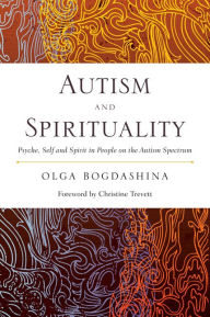 Title: Autism and Spirituality: Psyche, Self and Spirit in People on the Autism Spectrum, Author: Olga Bogdashina