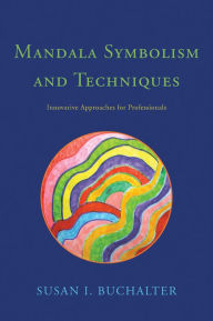 Title: Mandala Symbolism and Techniques: Innovative Approaches for Professionals, Author: Susan Buchalter