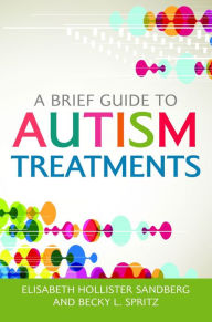 Title: A Brief Guide to Autism Treatments, Author: Elisabeth Hollister Sandberg