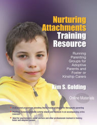 Title: Nurturing Attachments Training Resource: Running Parenting Groups for Adoptive Parents and Foster or Kinship Carers - With Downloadable Materials, Author: Kim S. Golding