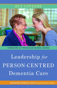 Title: Leadership for Person-Centred Dementia Care, Author: Buz Loveday