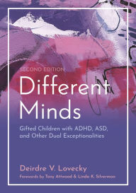 Title: Different Minds: Gifted Children with ADHD, ASD, and Other Dual Exceptionalities, Second edition, Author: Deirdre V Lovecky