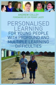 Title: Personalised Learning for Young People with Profound and Multiple Learning Difficulties, Author: Andrew Colley