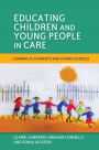 Educating Children and Young People in Care: Learning Placements and Caring Schools