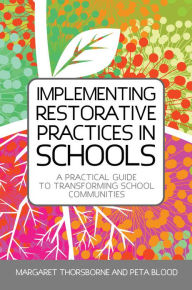 Title: Implementing Restorative Practices in Schools: A Practical Guide to Transforming School Communities, Author: Margaret Thorsborne