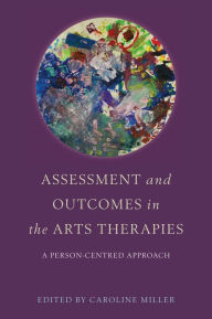 Title: Assessment and Outcomes in the Arts Therapies: A Person-Centred Approach, Author: Robin Barnaby