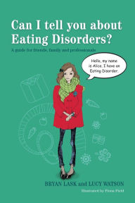 Title: Can I tell you about Eating Disorders?: A guide for friends, family and professionals, Author: Bryan Lask