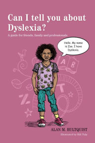 Title: Can I tell you about Dyslexia?: A guide for friends, family and professionals, Author: Alan M. Hultquist