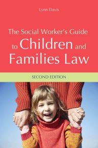 Title: The Social Worker's Guide to Children and Families Law: Second Edition, Author: Lynn Davis