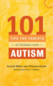 Title: 101 Tips for Parents of Children with Autism: Effective Solutions for Everyday Challenges, Author: Theresa Smith