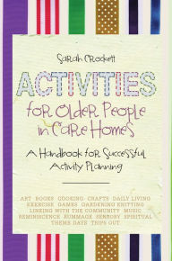 Title: Activities for Older People in Care Homes: A Handbook for Successful Activity Planning, Author: Sarah Crockett