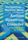 Navigating the Medical Maze with a Child with Autism Spectrum Disorder: A Practical Guide for Parents