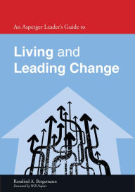 Title: An Asperger Leader's Guide to Living and Leading Change, Author: Rosalind Bergemann