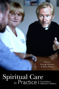 Title: Spiritual Care in Practice: Case Studies in Healthcare Chaplaincy, Author: Alister W Bull
