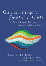 Title: Guided Imagery & Music (GIM) and Music Imagery Methods for Individual and Group Therapy, Author: Isabelle Frohne-Hagemann