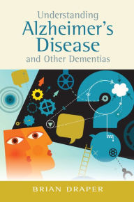 Title: Understanding Alzheimer's Disease and Other Dementias, Author: Brian Draper