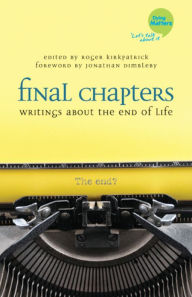 Title: Final Chapters: Writings About the End of Life, Author: Roger Kirkpatrick