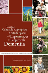 Title: Creating Culturally Appropriate Outside Spaces and Experiences for People with Dementia: Using Nature and the Outdoors in Person-Centred Care, Author: Wendy Hulko