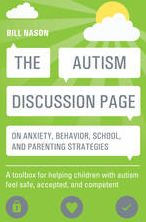 Title: The Autism Discussion Page on anxiety, behavior, school, and parenting strategies: A toolbox for helping children with autism feel safe, accepted, and competent, Author: Bill Nason