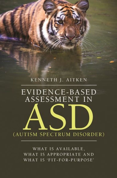 Evidence-Based Assessment in ASD (Autism Spectrum Disorder): What Is Available, What Is Appropriate and What Is 'Fit-for-Purpose'