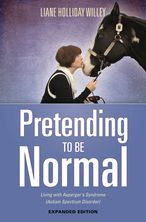 Title: Pretending to be Normal: Living with Asperger's Syndrome (Autism Spectrum Disorder) Expanded Edition, Author: Liane Holliday Willey