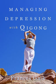 Title: Managing Depression with Qigong, Author: Fran Gaik