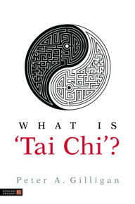 Title: What is 'Tai Chi'?, Author: Peter Gilligan