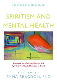 Title: Spiritism and Mental Health: Practices from Spiritist Centers and Spiritist Psychiatric Hospitals in Brazil, Author: Stanley Krippner