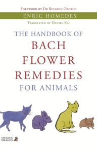 Title: The Handbook of Bach Flower Remedies for Animals, Author: Enric Homedes Homedes Bea