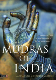 Title: Mudras of India: A Comprehensive Guide to the Hand Gestures of Yoga and Indian Dance, Author: Cain Carroll