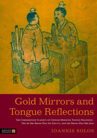 Title: Gold Mirrors and Tongue Reflections: The Cornerstone Classics of Chinese Medicine Tongue Diagnosis - The Ao Shi Shang Han Jin Jing Lu, and the Shang Han She Jian, Author: Ioannis Solos