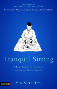 Title: Tranquil Sitting: A Taoist Journal on Meditation and Chinese Medical Qigong, Author: Yin Shih Tzu