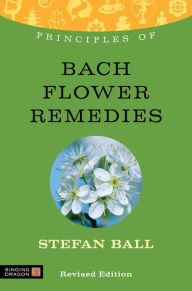 Title: Principles of Bach Flower Remedies: What it is, how it works, and what it can do for you, Author: Stefan Ball