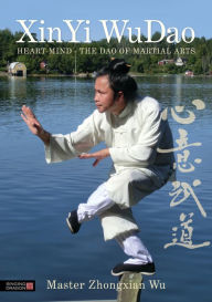 Title: XinYi WuDao: Heart-Mind - The Dao of Martial Arts, Author: Zhongxian Wu