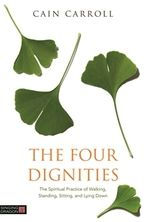 Title: The Four Dignities: The Spiritual Practice of Walking, Standing, Sitting, and Lying Down, Author: Cain Carroll