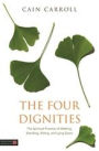 The Four Dignities: The Spiritual Practice of Walking, Standing, Sitting, and Lying Down