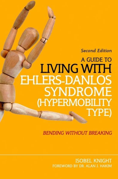 A Guide to Living with Ehlers-Danlos Syndrome (Hypermobility Type): Bending without Breaking (2nd edition)