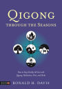 Qigong Through the Seasons: How to Stay Healthy All Year with Qigong, Meditation, Diet, and Herbs