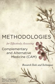 Title: Methodologies for Effectively Assessing Complementary and Alternative Medicine (CAM): Research Tools and Techniques, Author: Peter W. McCarthy