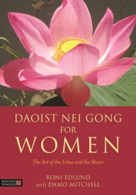 Title: Daoist Nei Gong for Women: The Art of the Lotus and the Moon, Author: Roni Edlund