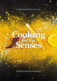 Title: Cooking for the Senses: Vegan Neurogastronomy, Author: Jennifer Peace Peace Rhind
